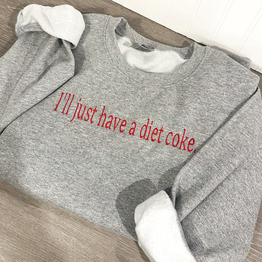 I'll just have a diet coke - embroidered sweatshirt